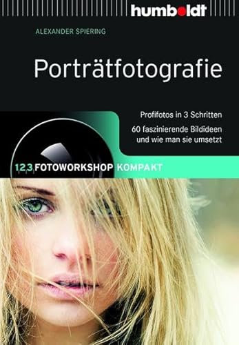 Porträtfotografie: 1,2,3 Fotoworkshop kompakt. Profifotos in 3 Schritten. 60 faszinierende Bildideen und wie man sie umsetzt (humboldt - Freizeit & Hobby)