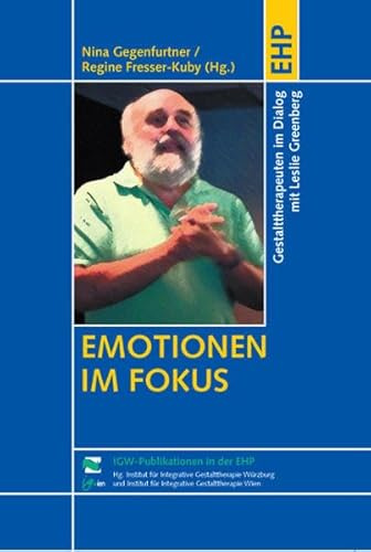 Emotionen im Fokus: Gestalttherapeuten im Dialog mit Leslie Greenberg (IGW-Publikationen in der EHP)