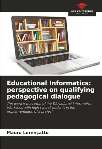 Educational Informatics: perspective on qualifying pedagogical dialogue: This work is the result of the Educational Informatics Workshop with high school students in the implementation of a project