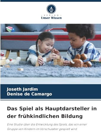 Das Spiel als Hauptdarsteller in der frühkindlichen Bildung: Eine Studie über die Entwicklung des Spiels, das von einer Gruppe von Kindern im Vorschulalter gespielt wird