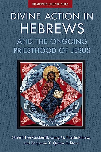 Divine Action in Hebrews: And the Ongoing Priesthood of Jesus (The Scripture Collective Series)
