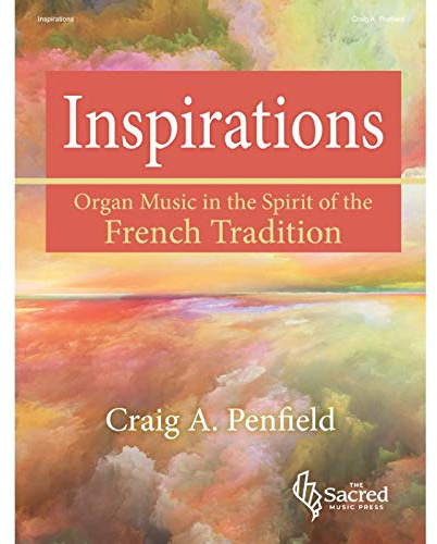 Inspirations: Organ Music in the Spirit of the French Tradition