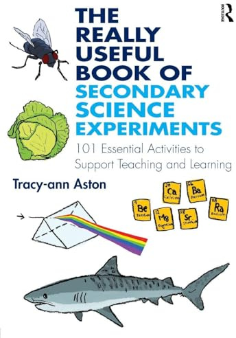 The Really Useful Book of Secondary Science Experiments: 101 Essential Activities to Support Teaching and Learning