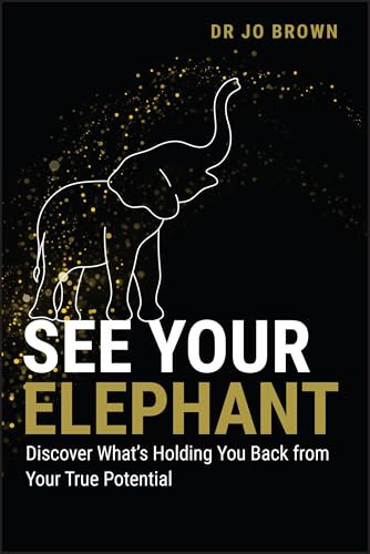 See Your Elephant: Discover What's Holding You Back from Your True Potential