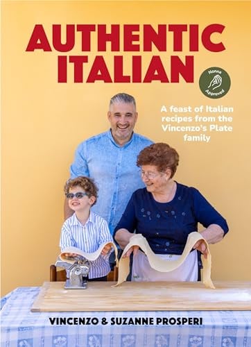 Authentic Italian: Classic 'Nonna-Approved' Recipes from the Vincenzo's Plate Family Kitchen. A Cookbook of Traditional Italian Recipes.