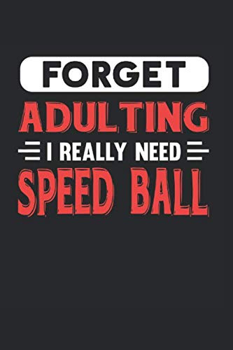 Forget Adulting I Really Need Speed Ball: Blank Lined Journal Notebook for Speed Ball Lovers