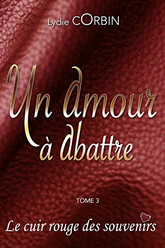 UN AMOUR A ABATTRE: Le cuir rouge des souvenirs