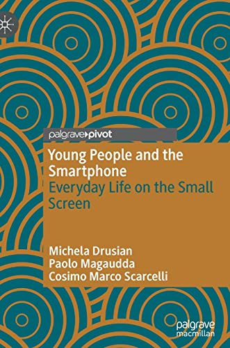 Young People and the Smartphone: Everyday Life on the Small Screen