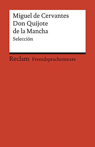 El ingenioso hidalgo Don Quijote de la Mancha. Selección: [Fremdsprachentexte] – Spanischer Text mit deutschen Worterklärungen. B2–C1 (GER) – Cervantes, Miguel de (Reclams Universal-Bibliothek)