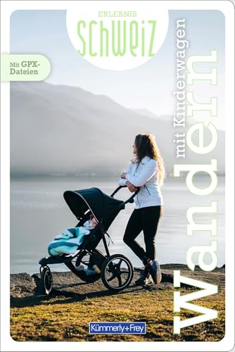Kümmerly+Frey Erlebnis Schweiz Wandern mit Kinderwagen - Wanderführer: Inspirierender Wanderführer mit 60 Touren für jedes Niveau in der gesamten Schweiz
