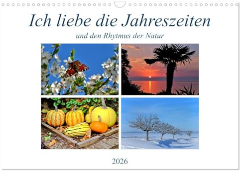 Ich liebe die Jahreszeiten (Wandkalender 2026 DIN A3 quer), CALVENDO Monatskalender: Zwölf Motive, die den Reiz der Jahreszeiten wiedergeben. (CALVENDO Natur)