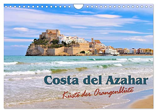 Costa del Azahar - Küste der Orangenblüte (Wandkalender 2026 DIN A4 quer), CALVENDO Monatskalender: Eine Reise entlang der Orangenblütenküste von Spanien (CALVENDO Orte)