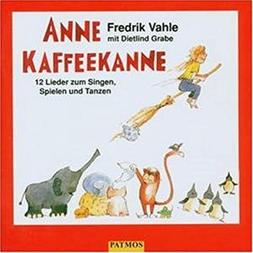 Anne Kaffeekanne: 12 Lieder zum Singen, Spielen und Tanzen