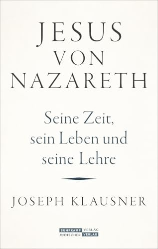 Jesus von Nazareth: Seine Zeit, sein Leben und seine Lehre