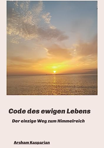Code des ewigen Lebens: Der einzige Weg zum Himmelreich