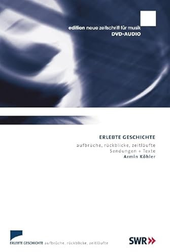 Erlebte Geschichte: Aufbrüche, Rückblicke, Zeitläufte (edition neue zeitschrift für musik)