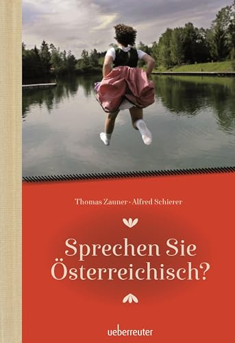 Sprechen Sie Österreichisch: Ein Sprachführer für Einheimische und Zugereiste
