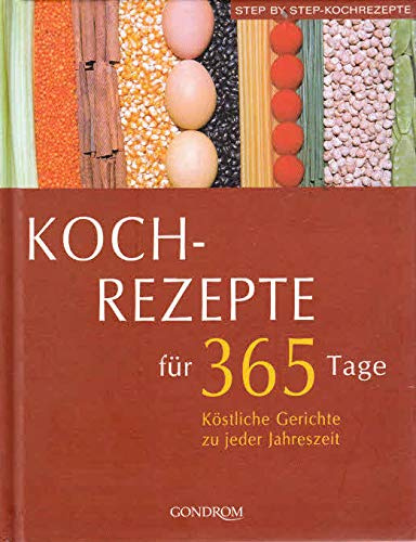 Kochrezepte für 365 Tage: Köstliche Gerichte zu jeder Jahreszeit