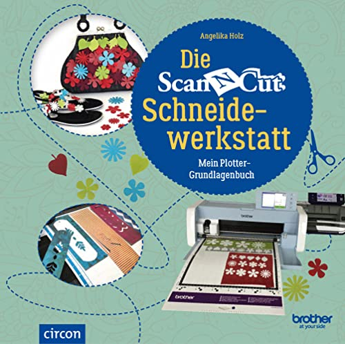 Die Brother ScanNCut Schneidewerkstatt: Mein Plotter-Grundlagenbuch: Mein Plotter-Grundlagenbuch Neuauflage (Kreativtitel)
