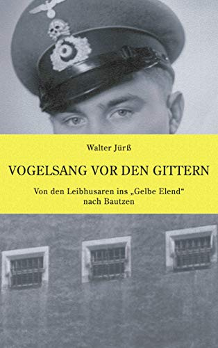 Vogelsang vor den Gittern: Von den Leibhusaren ins Gelbe Elend nach Bautzen
