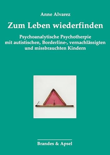 Zum Leben wiederfinden: Psychoanalytische Psychotherapie mit autistischen, Borderline-, vernachlässigten und missbrauchten Kindern (Schriften zur ... ... von Kindern und Jugendlichen, Band 2)