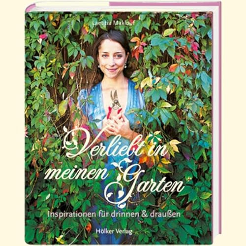 Verliebt in meinen Garten: Inspirationen für drinnen und draußen (Modern Living)