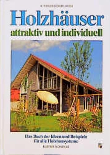 Holzhäuser - attraktiv und individuell: Das Buch der Ideen und Beispiele für alle Holzbausysteme