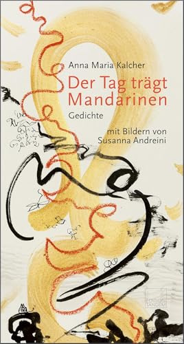 Der Tag trägt Mandarinen: Gedichte