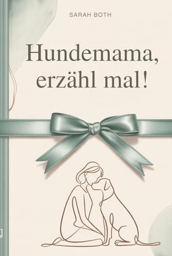 Hundemama, erzähl mal!: Erinnerungsbuch als persönliches Geschenk für Hundebesitzer