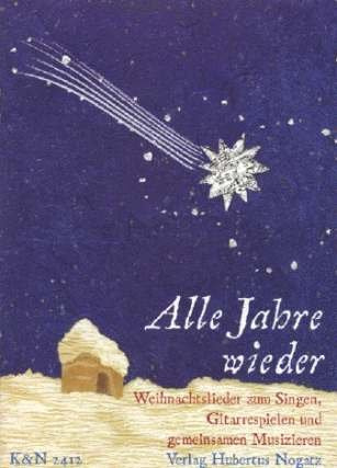 Alle Jahre Wieder - Weihnachtslieder zum Singen, Gitarrespielen und gemeinsamen Musizieren