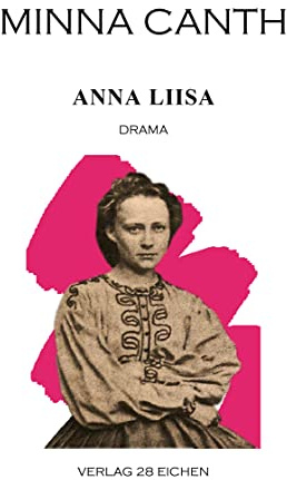 Minna Canth: Ausgewählte Werke / Anna Liisa: Drama: Drama in drei Akten
