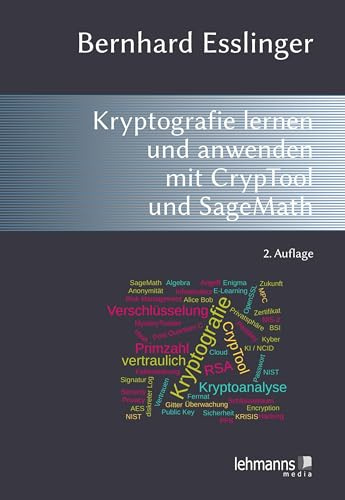 Das CrypTool-Buch: Kryptografie lernen und anwenden mit CrypTool und SageMath: Kryptografie, Mathematik und mehr mit dem freien E-Learning-Programm CrypTool