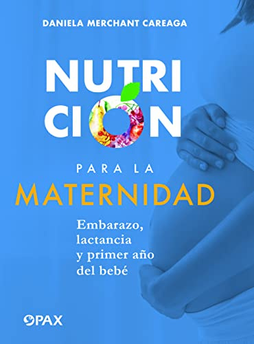 Nutrición para la maternidad: Embarazo, lactancia y el primer año del bebé