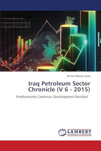 Iraq Petroleum Sector Chronicle (V 6 - 2015): Predicaments Continue, Development Derailed
