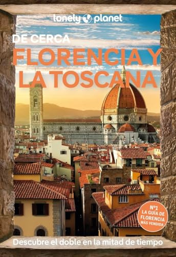 Florencia y la Toscana de cerca 6: Todo lo imprescindible para una escapada: rutas a pie, mapas y los mejores lugares (Guías De cerca Lonely Planet)