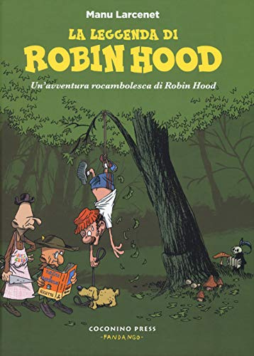 La leggenda di Robin Hood. Un'avventura rocambolesca di Robin Hood (Coconino cult)