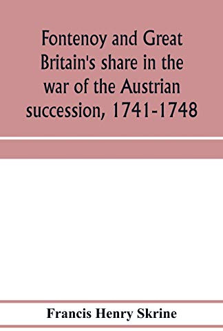 Fontenoy and Great Britain's share in the war of the Austrian succession, 1741-1748