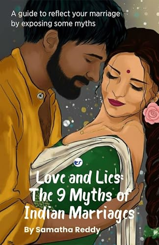 Love and Lies: The 9 Myths of Indian Marriages: A guide to reflect your marriage,some myths of marriage are exposed of