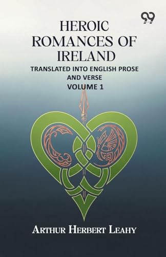 Heroic Romances Of Ireland: Translated into English Prose and Verse - Volume 1