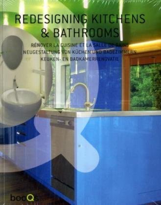 Redesigning Kitchens & Bathrooms. Neugestaltung von Küchen und Badezimmern: English-French-German-Dutch.