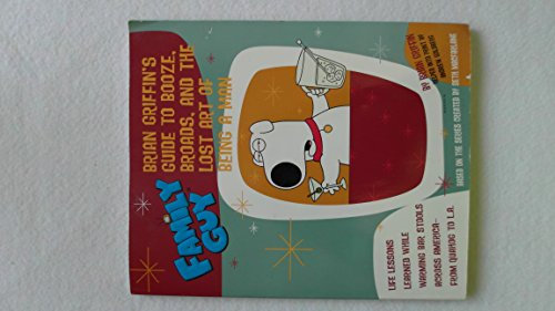 Family Guy: Brian Griffin's Guide: to Booze, Broads, and the Lost Art of Being a Man