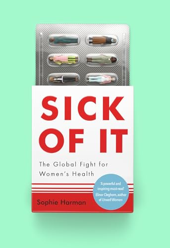 Virago Sick of It The Global Fight for Womens Health.