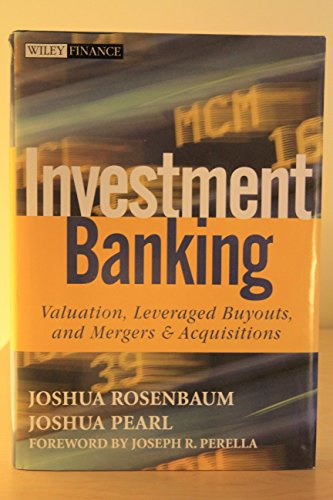 Investment Banking: Valuation, Leveraged Buyouts, and Mergers and Acquisitions (Wiley Finance Series)