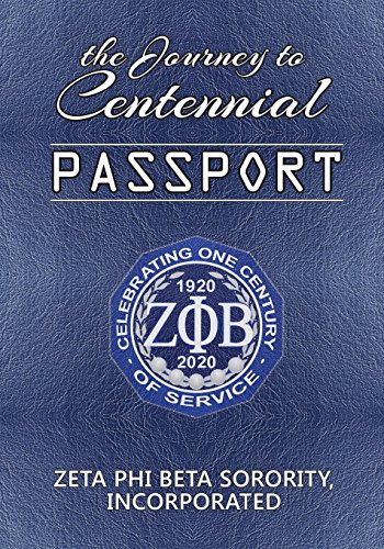 The Journey to Centennial PASSPORT: Zeta Phi Beta Sorority, Incorporated