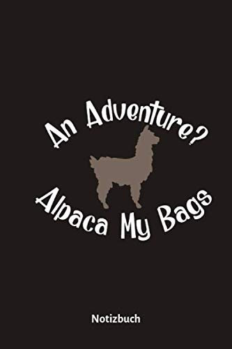 Notizbuch: An Adventure? Alpaca My Bags: Blanko Notizheft für Backpacker und Weltenbummler als Reise-Tagebuch, Journal, Erinnerungsbuch | 6x9 Zoll (15,24 cm x 22,86 cm) | Alpaka Motiv | Reise Journal