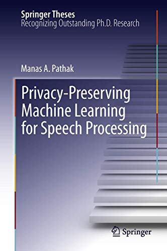 Privacy-Preserving Machine Learning for Speech Processing (Springer Theses)
