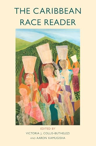 The Caribbean Race Reader: From Colonialism to Anticolonial Thought (Critical South)