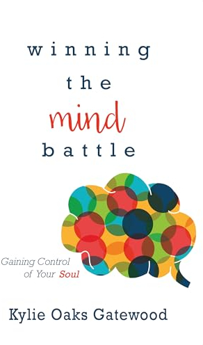 Winning the Mind Battle: Gaining Control of Your Soul