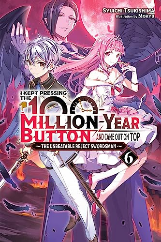 I Kept Pressing the 100-Million-Year Button and Came Out on Top, Vol. 6 (light novel) (Volume 6)