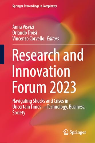 Research and Innovation Forum 2023: Navigating Shocks and Crises in Uncertain Times―Technology, Business, Society (Springer Proceedings in Complexity)